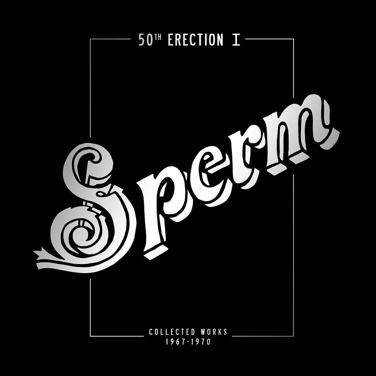 Sperm - 50th Erection I: Collected Works 1967-1971